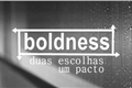 História: Boldness