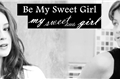 História: Be My Sweet Girl