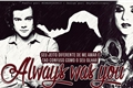 História: Always Was You