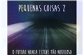 História: Pequenas Coisas 2