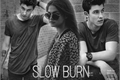 História: Slow Burn