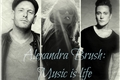 História: Alexandra Brush: Music is life