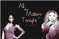 História: All that Matters is Tonight - Norminah