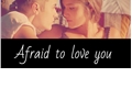 História: Afraid To Love You