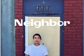 História: Neighbor