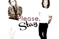 História: Please, stay