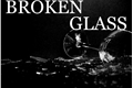 História: Broken Glass