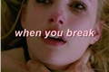 História: When you Break