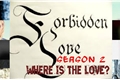 História: Forbidden Love- Season 2 - Where is the Love?