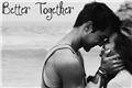 História: Better Together