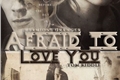 História: Tomione- Afraid to love you