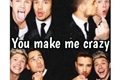 História: You make me crazy