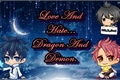 História: Love and Hate, Dragon and Demon