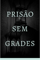 História: Pris&#227;o sem Grades