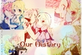 História: Our History...
