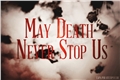 História: May Death Never Stop Us