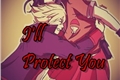 História: I&#39;ll Protect You