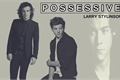 História: Possessive - Larry Stylinson