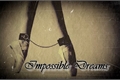 História: Impossible Dreams