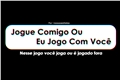 História: Jogue Comigo Ou Eu Jogo Com Voc&#234;