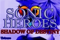 História: (The Adventures) Sonic Heroes - Shadow of Destiny