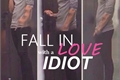 História: Fall in Love with an idiot