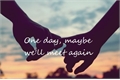 História: One day, maybe well meet again