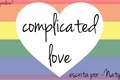 História: Complicated love