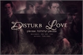 História: Disturb Love