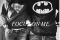 História: Focus on me
