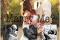 História: Marry Me?