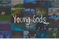 História: Young Gods
