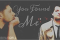 História: You Found Me (Destiel)