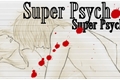 História: Super Psycho Love