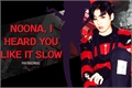 História: Noona, I heard you like it slow