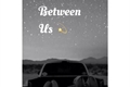 História: Between Us