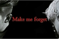 História: Make me forget