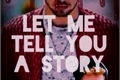 História: Let me tell you a story -- l3ddy