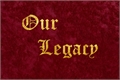História: Our Legacy