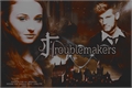 História: Troublemakers