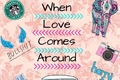 História: When Love Comes Around - h.s.