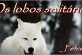 História: Os lobos solit&#225;rios -Fanfic interativa
