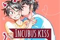 História: Incubus kiss
