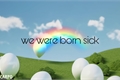 História: We Were Born Sick