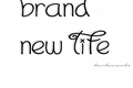 História: Brand New Life