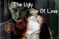 História: The Ugly Side Of Love