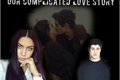 História: Our complicated love story