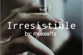 História: Irresistible L.S - Z.M - N.D