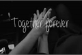 História: Together Forever.
