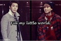 História: Fill My Little World